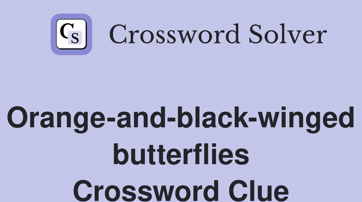 Orange-and-black-winged butterflies Crossword Clue