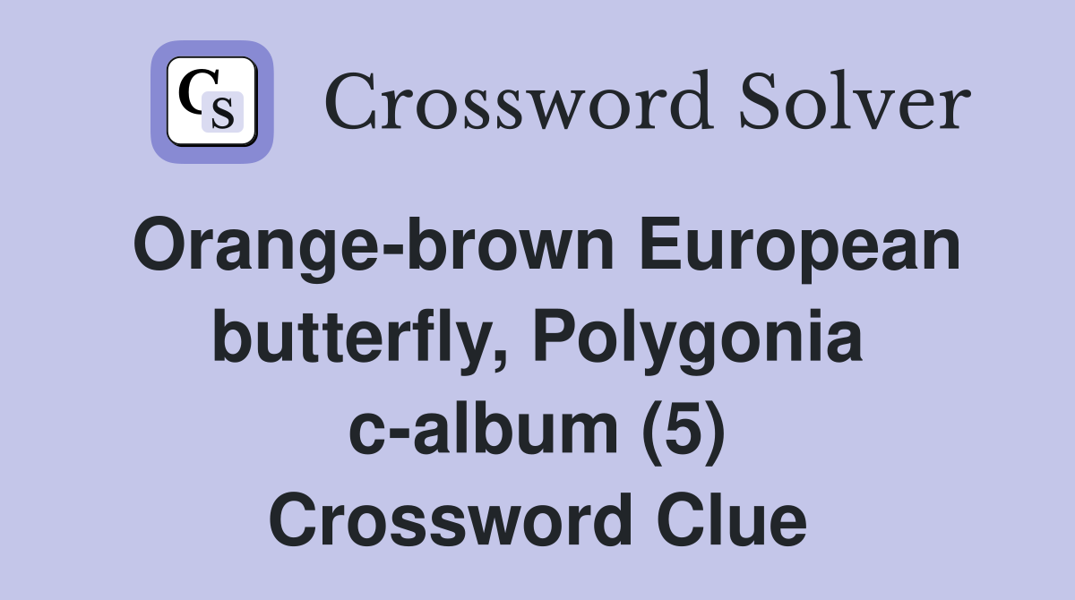 Orange-brown European butterfly, Polygonia c-album (5) Crossword Clue