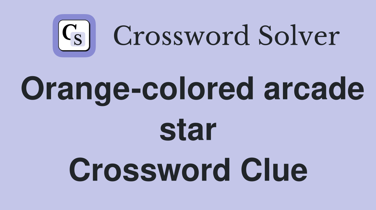 Orange-colored arcade star Crossword Clue
