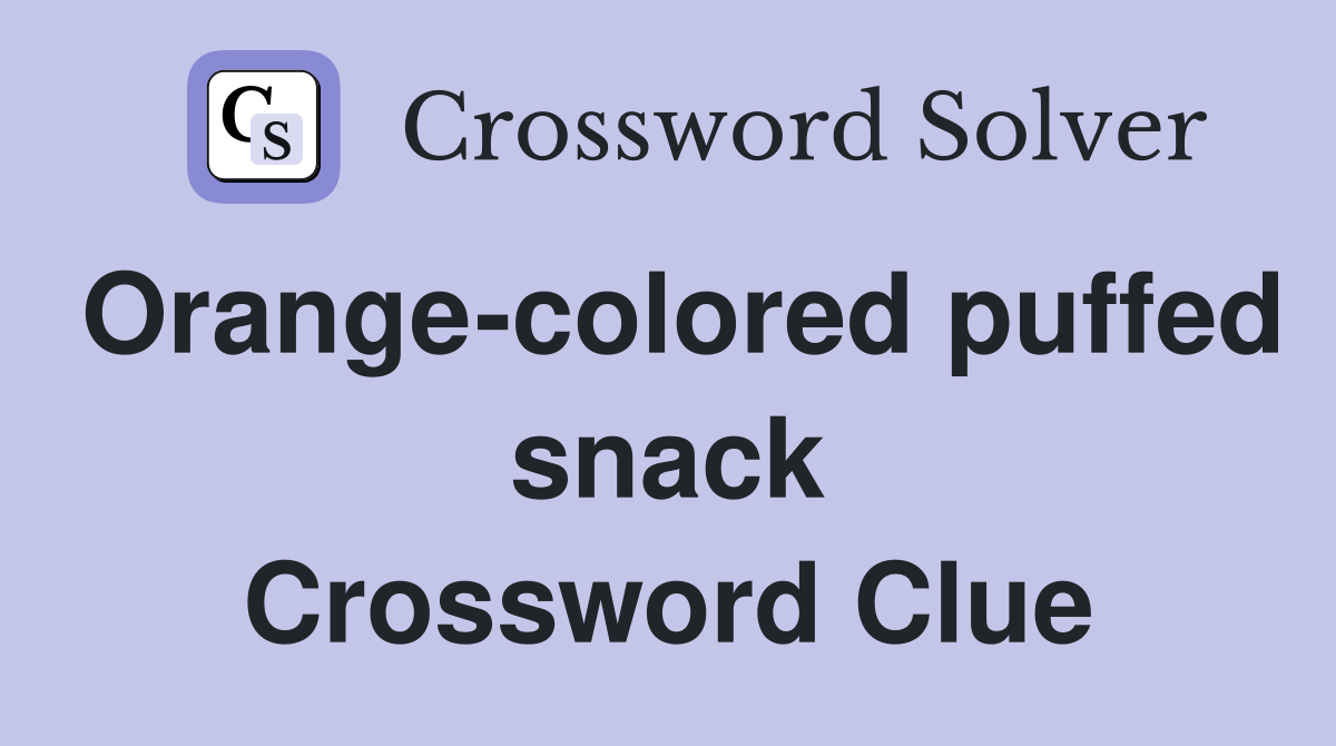 Orange-colored puffed snack Crossword Clue