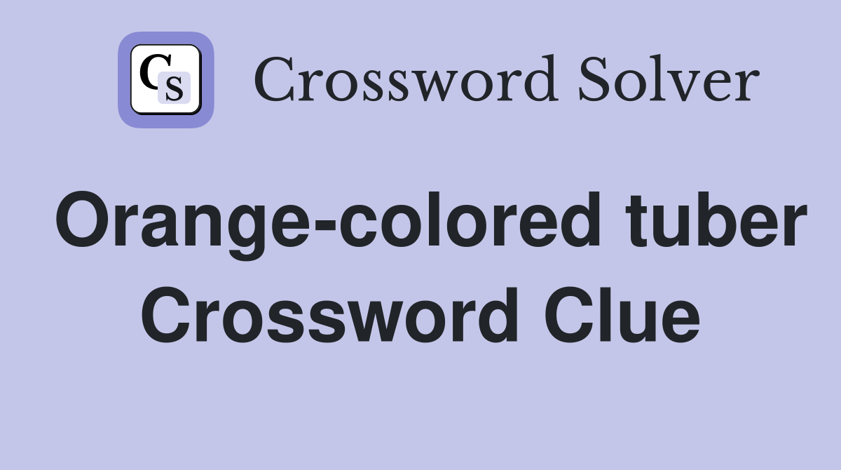 Orange-colored tuber Crossword Clue