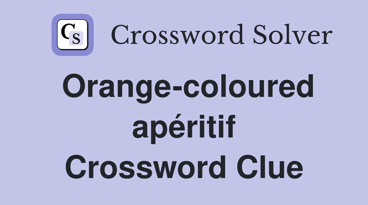 Orange-coloured apéritif Crossword Clue