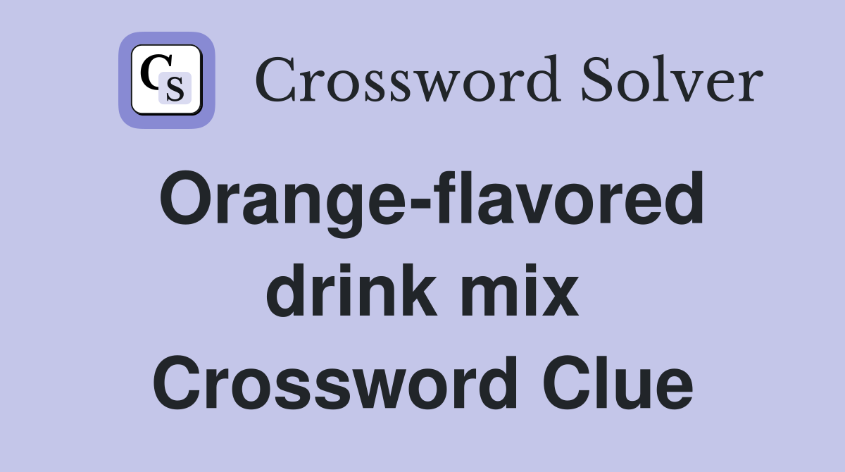 Orange-flavored drink mix Crossword Clue