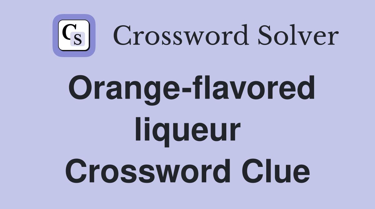 Orange-flavored liqueur Crossword Clue