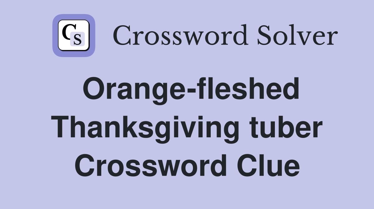 Orange-fleshed Thanksgiving tuber Crossword Clue