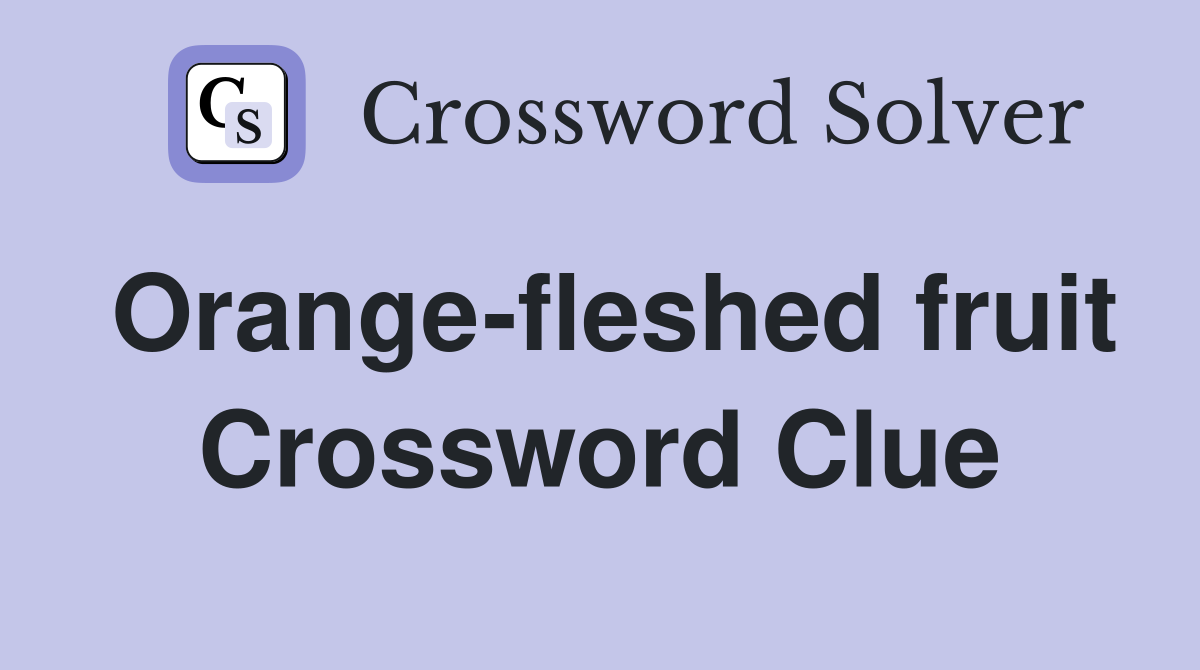 Orange-fleshed fruit Crossword Clue