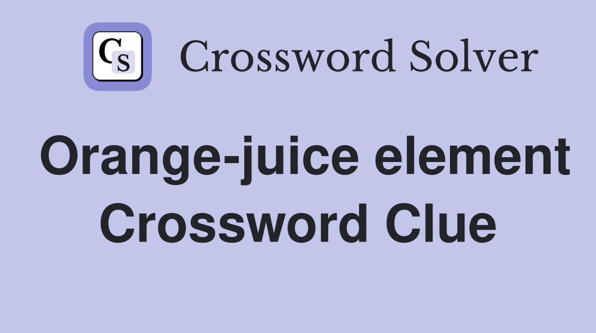 Orange-juice element Crossword Clue