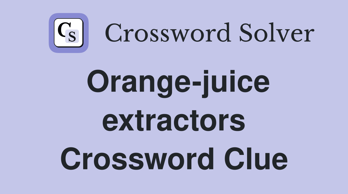 Orange-juice extractors Crossword Clue