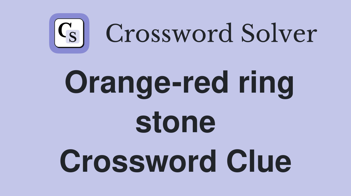 Orange-red ring stone Crossword Clue