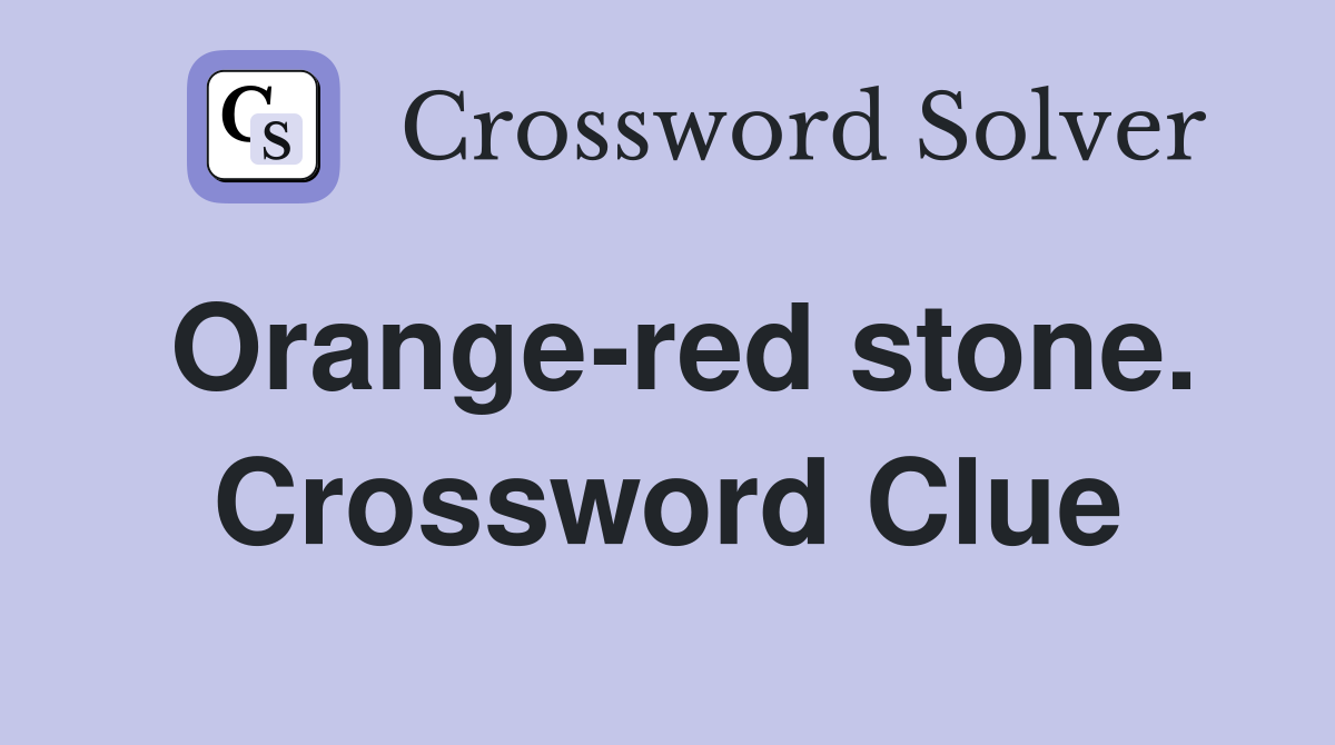 Orange-red stone. Crossword Clue