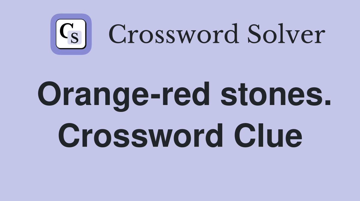Orange-red stones. Crossword Clue
