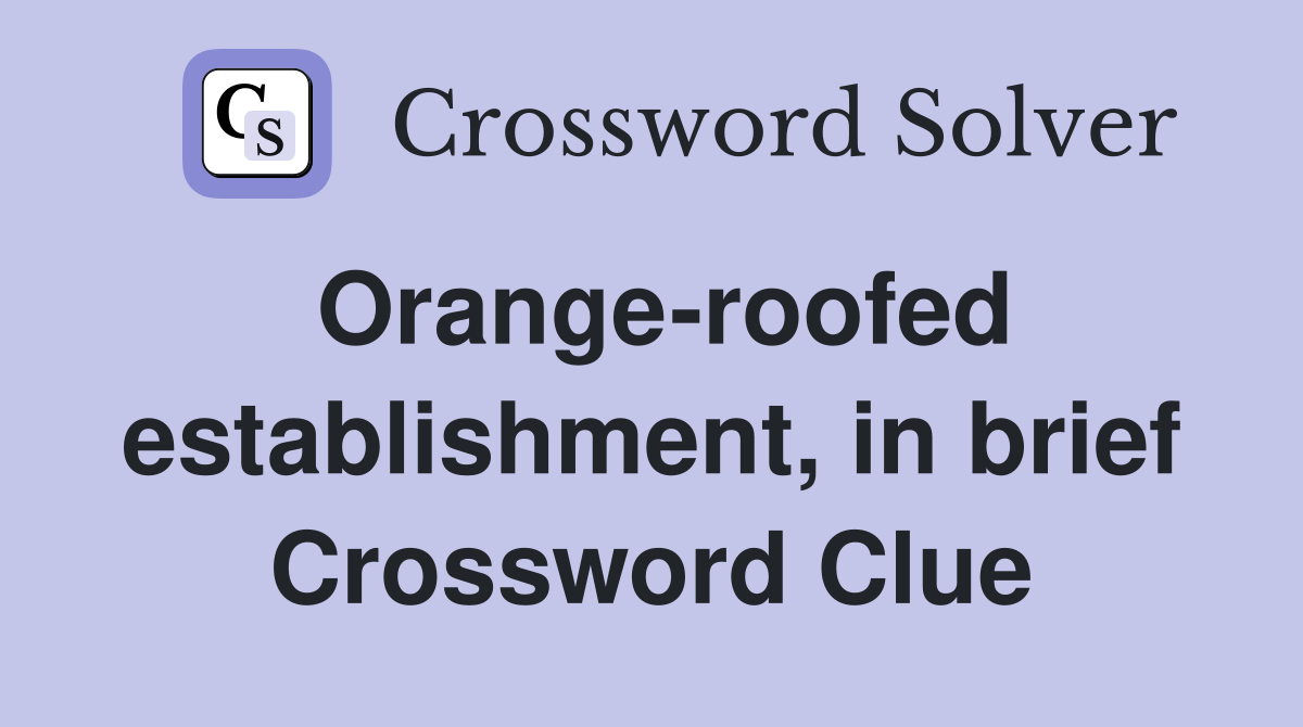 Orange-roofed establishment, in brief Crossword Clue