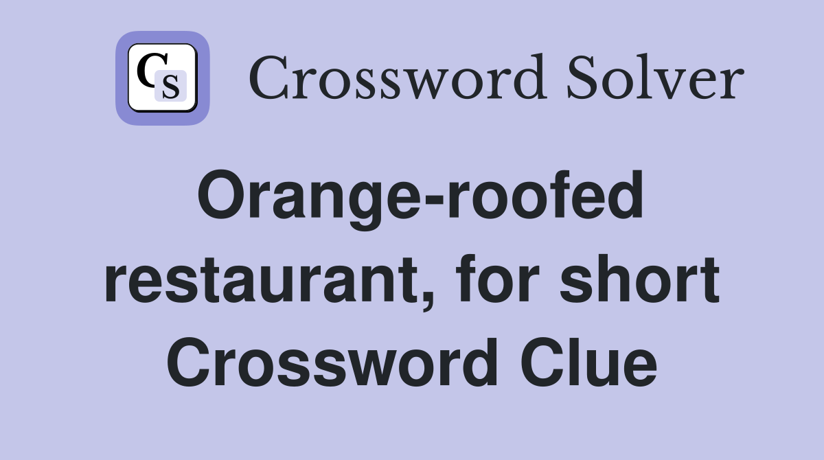 Orange-roofed restaurant, for short Crossword Clue