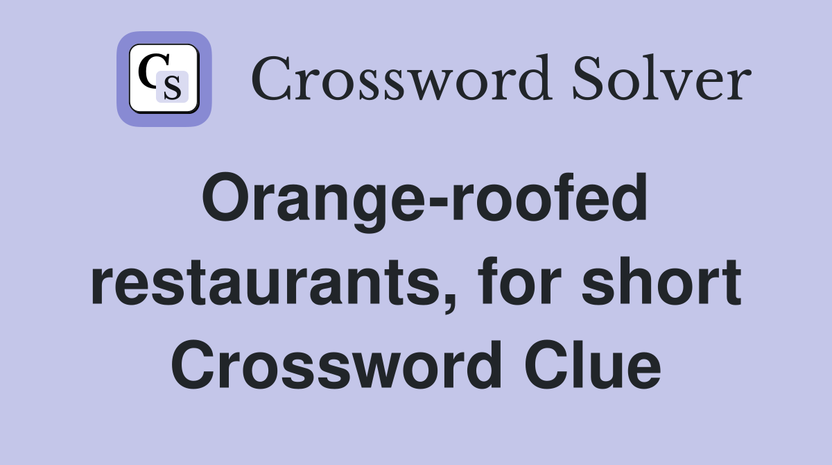 Orange-roofed restaurants, for short Crossword Clue