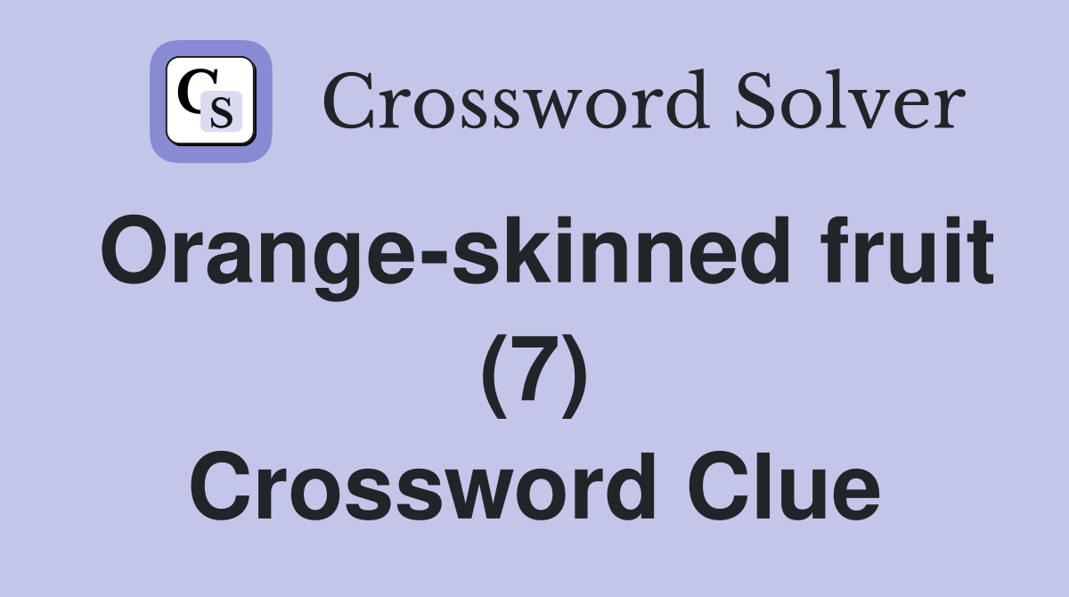 Orange-skinned fruit (7) Crossword Clue