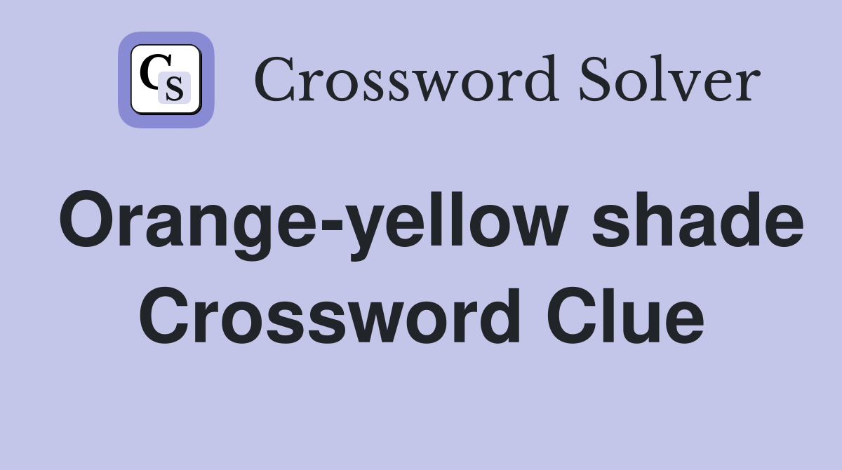 Orange-yellow shade Crossword Clue