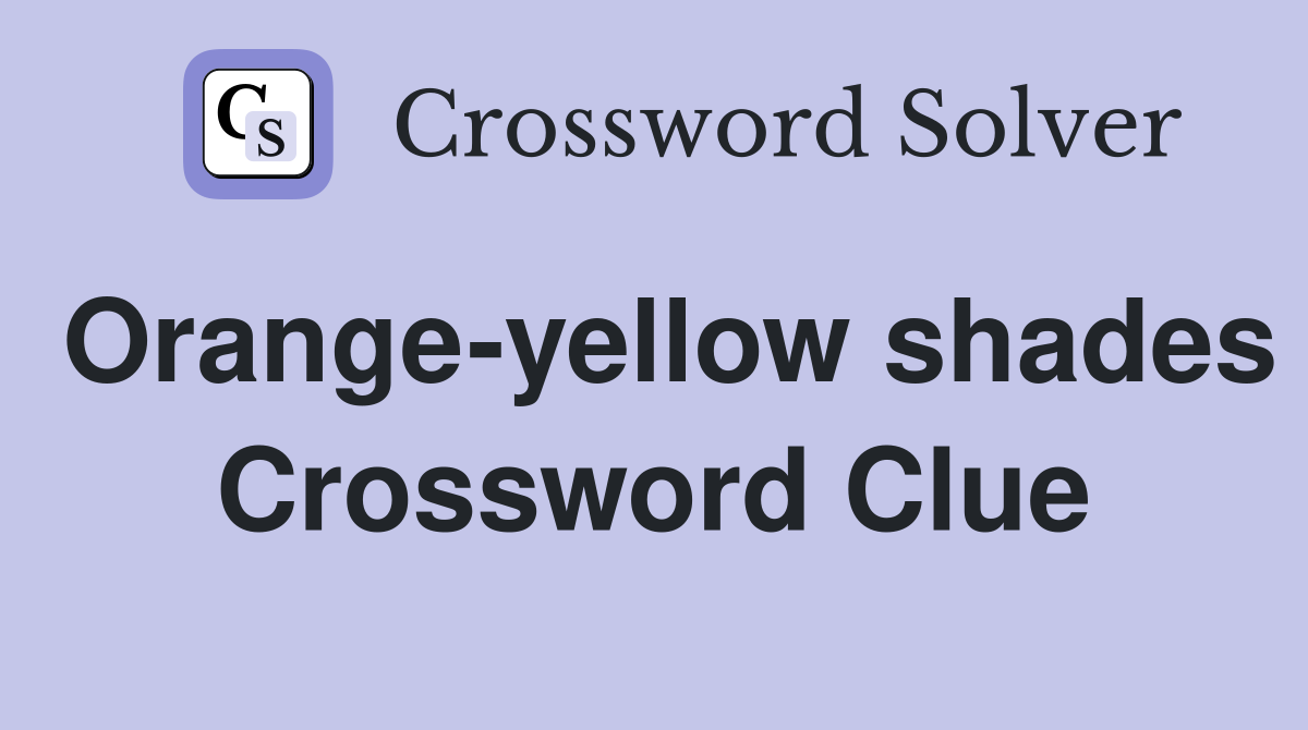 Orange-yellow shades Crossword Clue