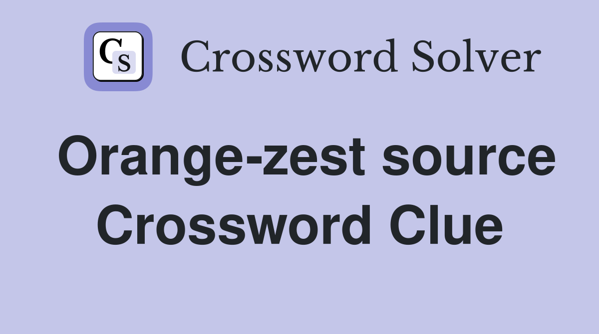 Orange-zest source Crossword Clue