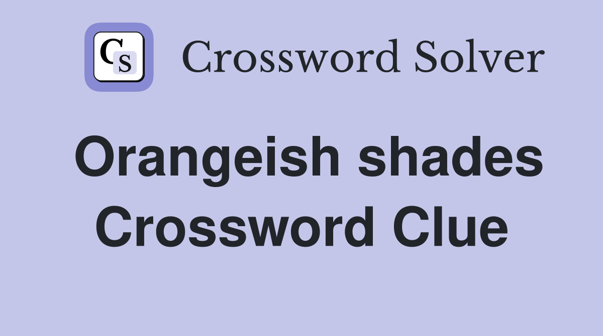 Orangeish shades Crossword Clue