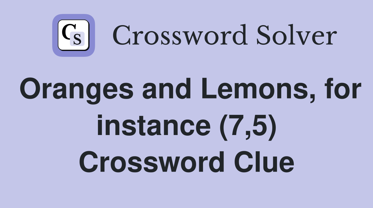 Oranges and Lemons, for instance (7,5) Crossword Clue