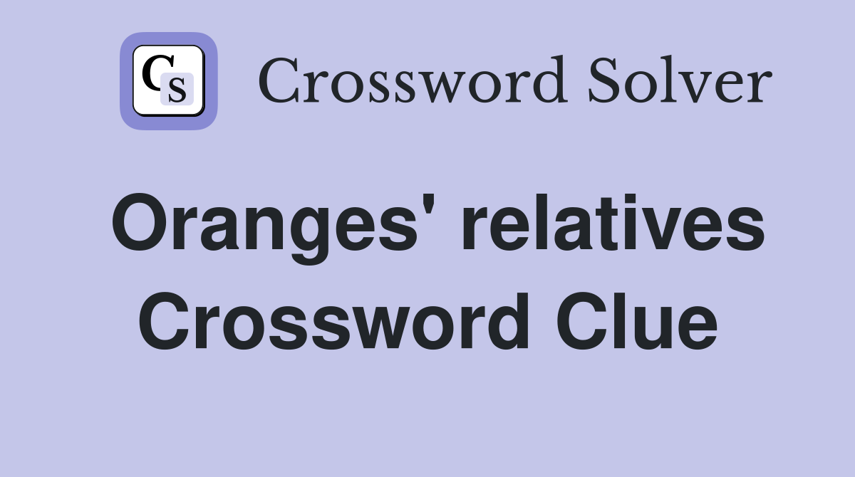 Oranges' relatives Crossword Clue