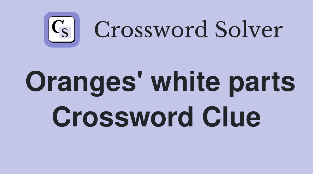 Oranges' white parts Crossword Clue