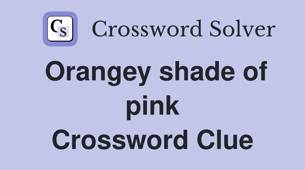 Orangey shade of pink Crossword Clue
