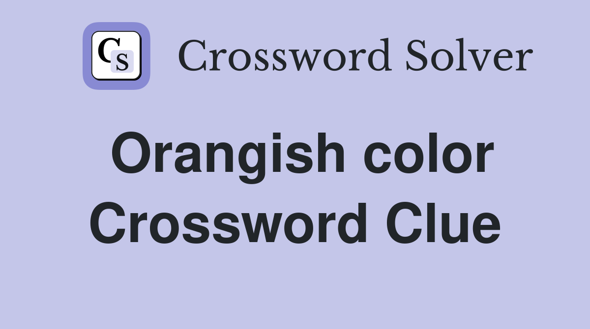 Orangish color Crossword Clue