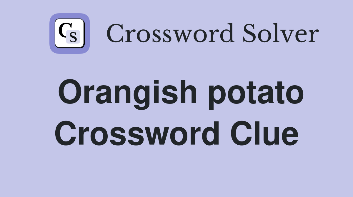 Orangish potato Crossword Clue