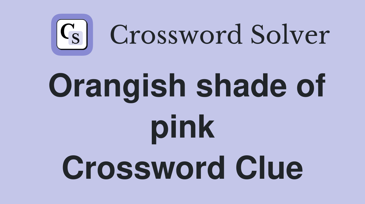 Orangish shade of pink Crossword Clue