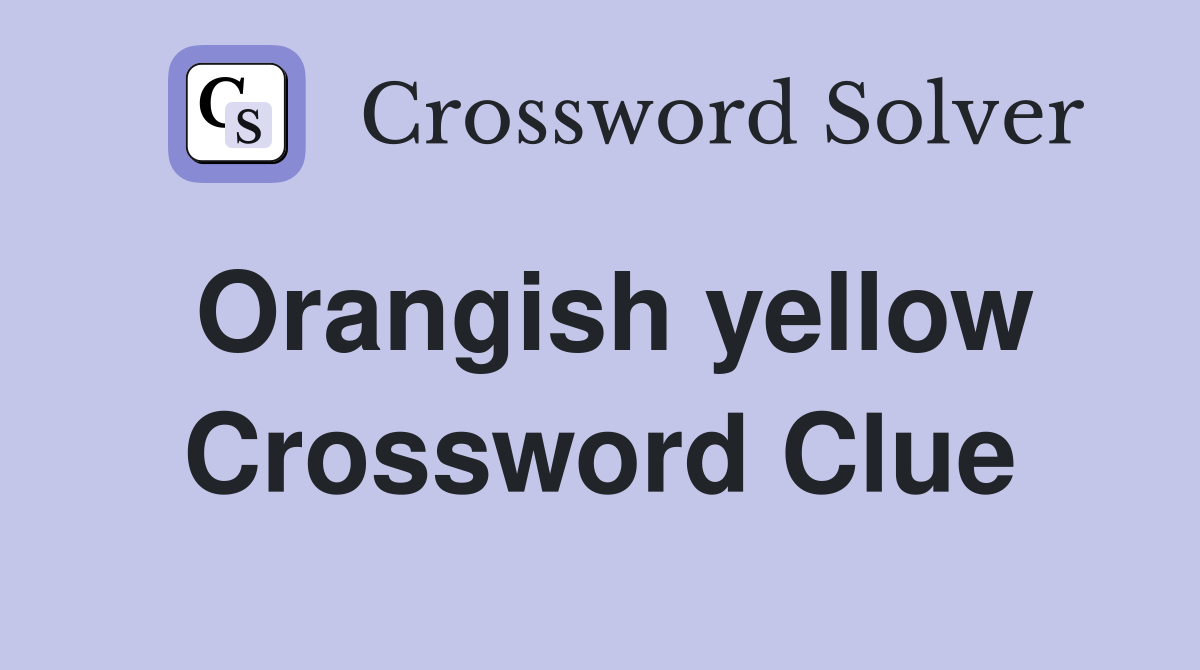 Orangish yellow Crossword Clue