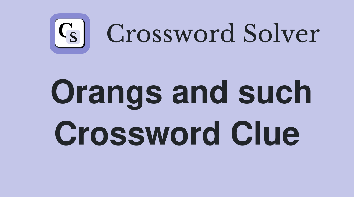 Orangs and such Crossword Clue