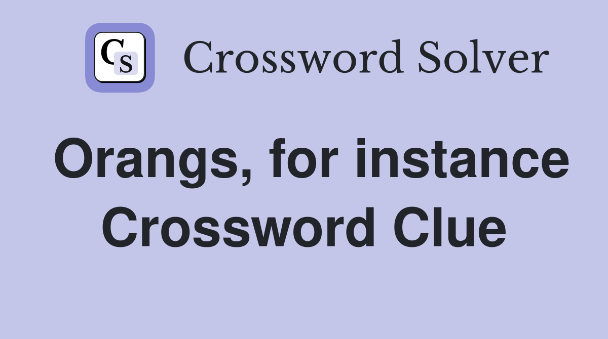 Orangs, for instance Crossword Clue