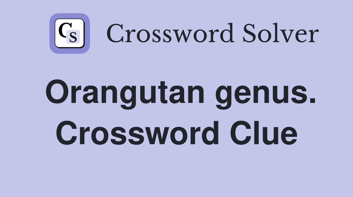 Orangutan genus. Crossword Clue