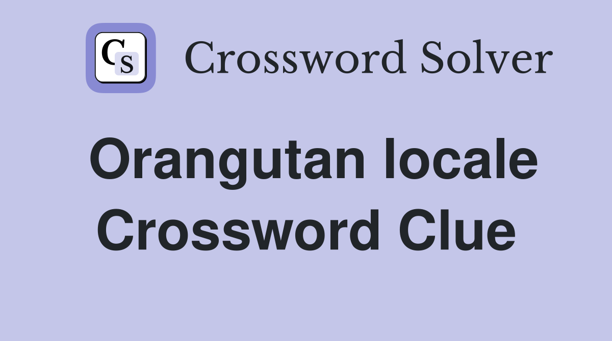Orangutan locale Crossword Clue