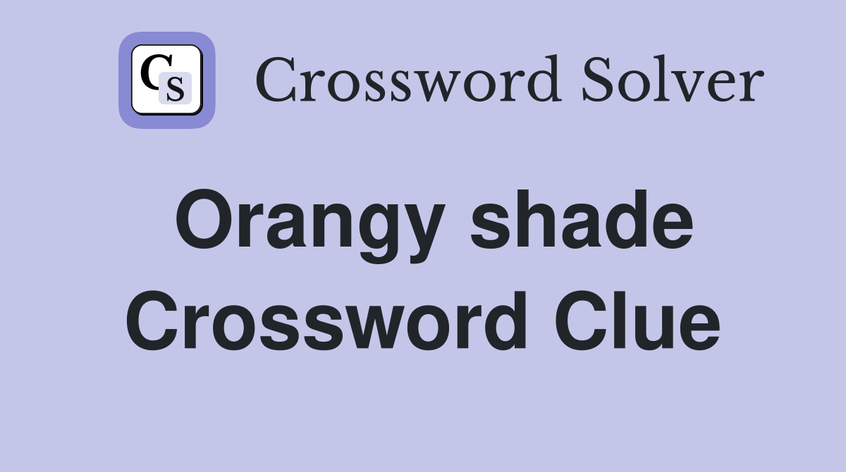 Orangy shade Crossword Clue