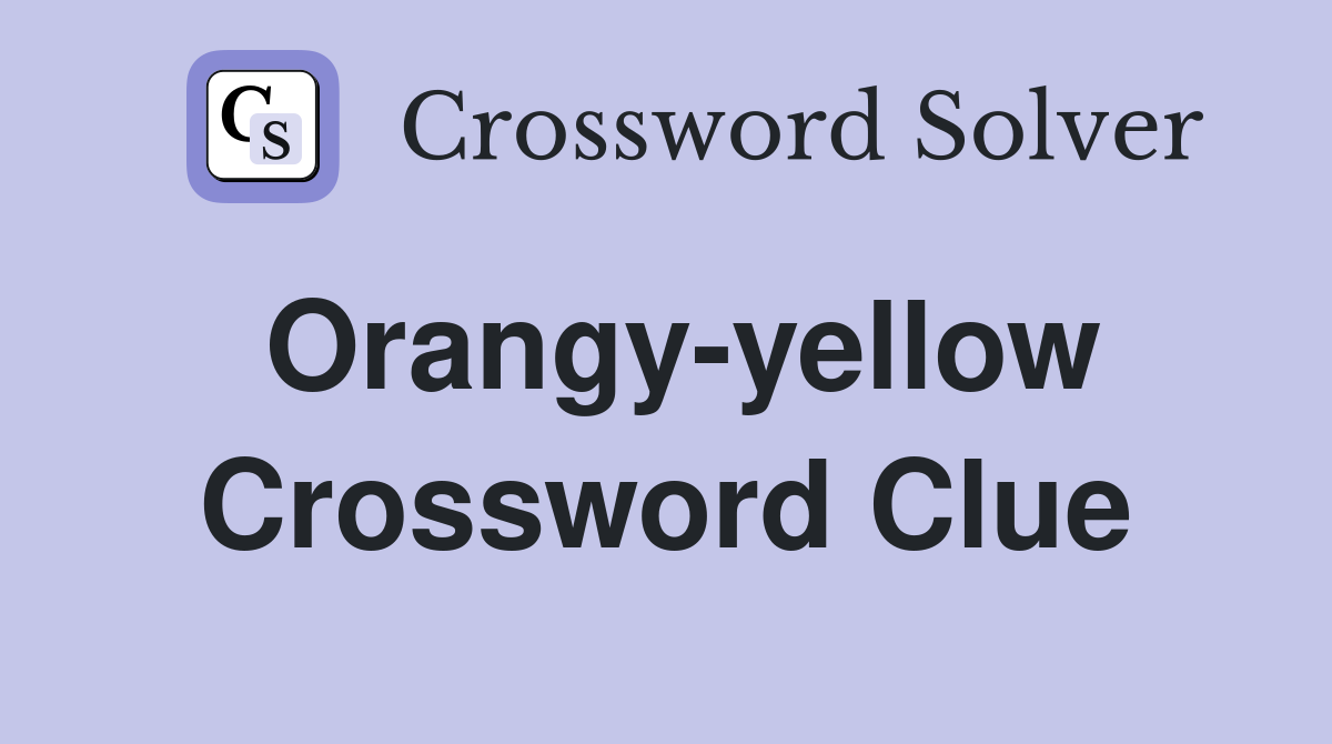 Orangy-yellow Crossword Clue
