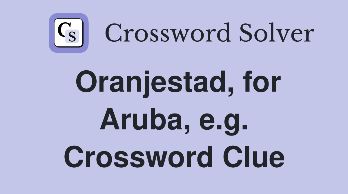 Oranjestad, for Aruba, e.g. Crossword Clue