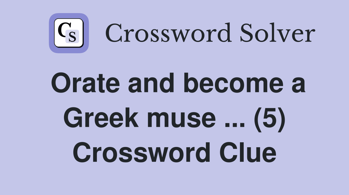 Orate and become a Greek muse ... (5) Crossword Clue