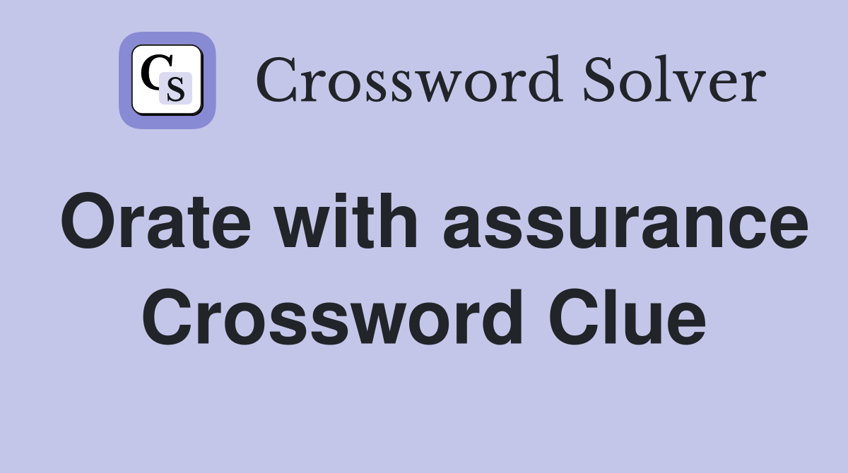 Orate with assurance Crossword Clue