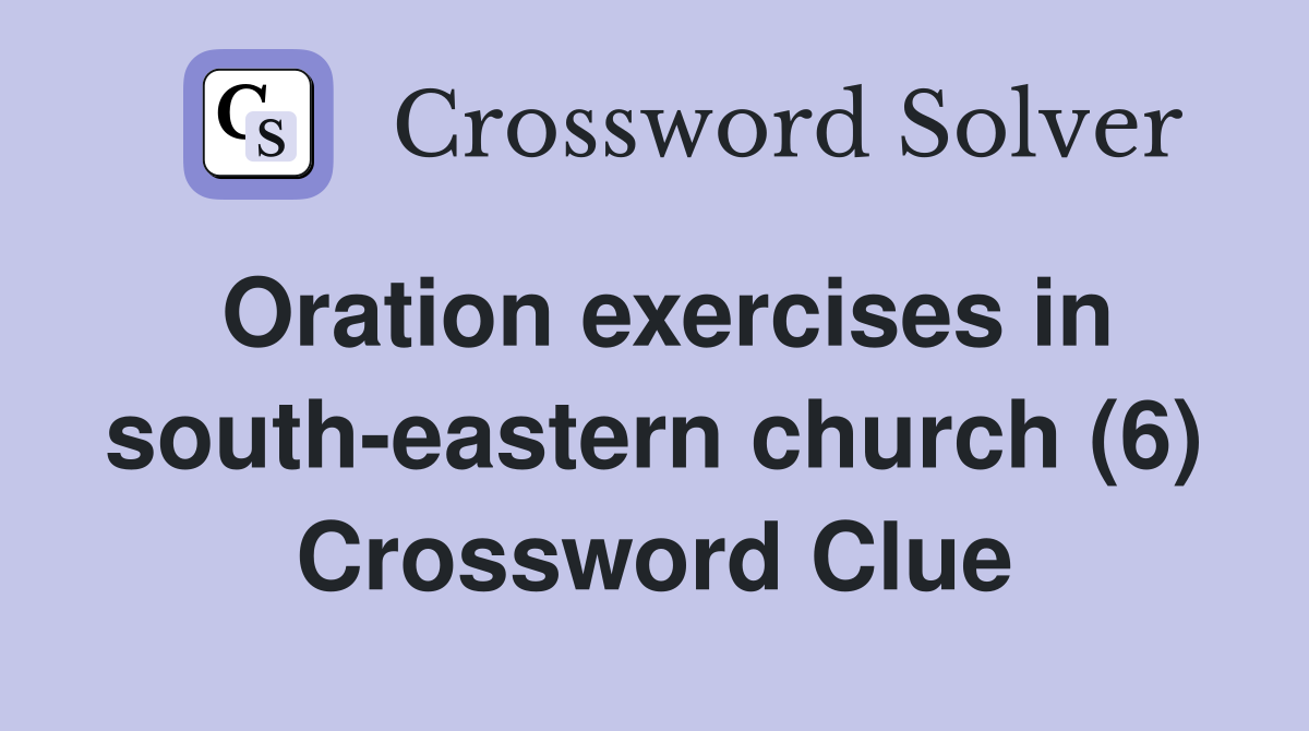 Oration exercises in south-eastern church (6) Crossword Clue