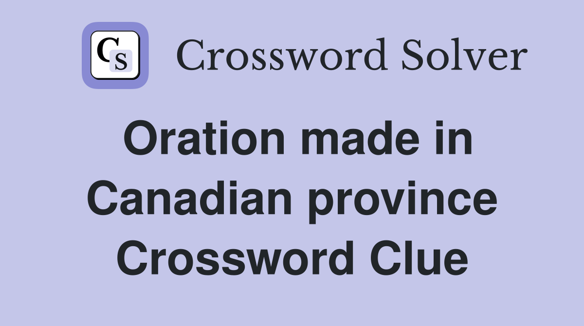 Oration made in Canadian province Crossword Clue
