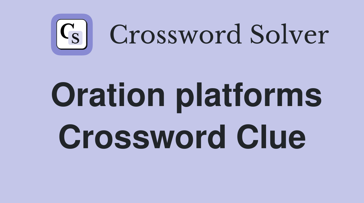 Oration platforms Crossword Clue