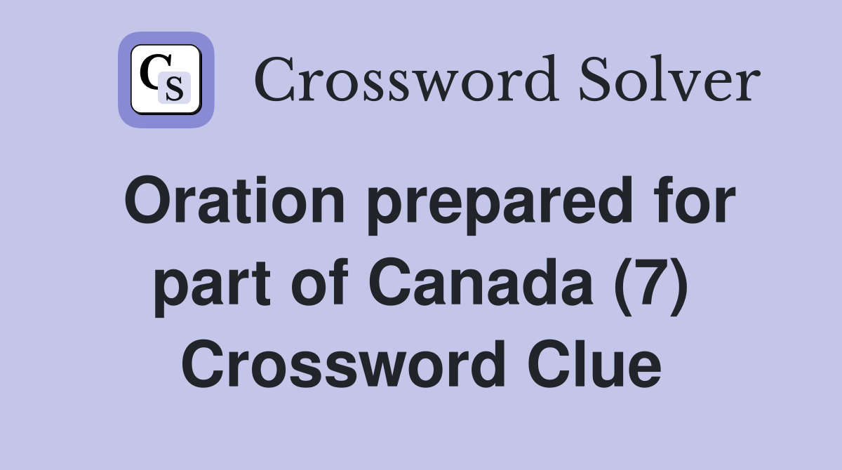 Oration prepared for part of Canada (7) Crossword Clue