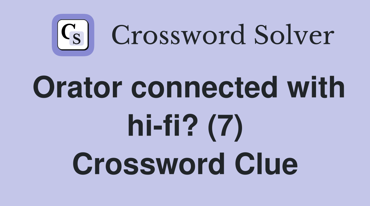 Orator connected with hi-fi? (7) Crossword Clue