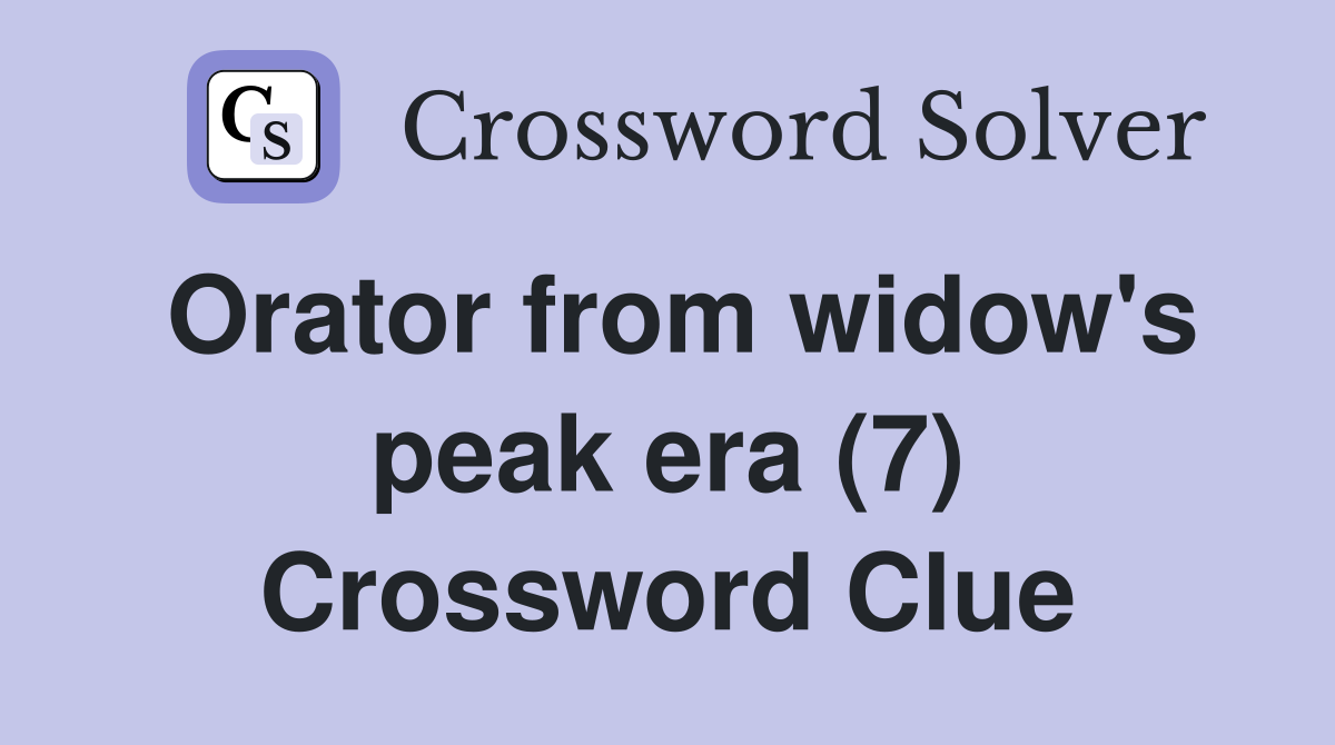 Orator from widow's peak era (7) Crossword Clue