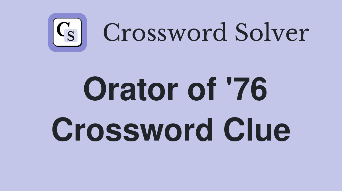 Orator of '76 Crossword Clue