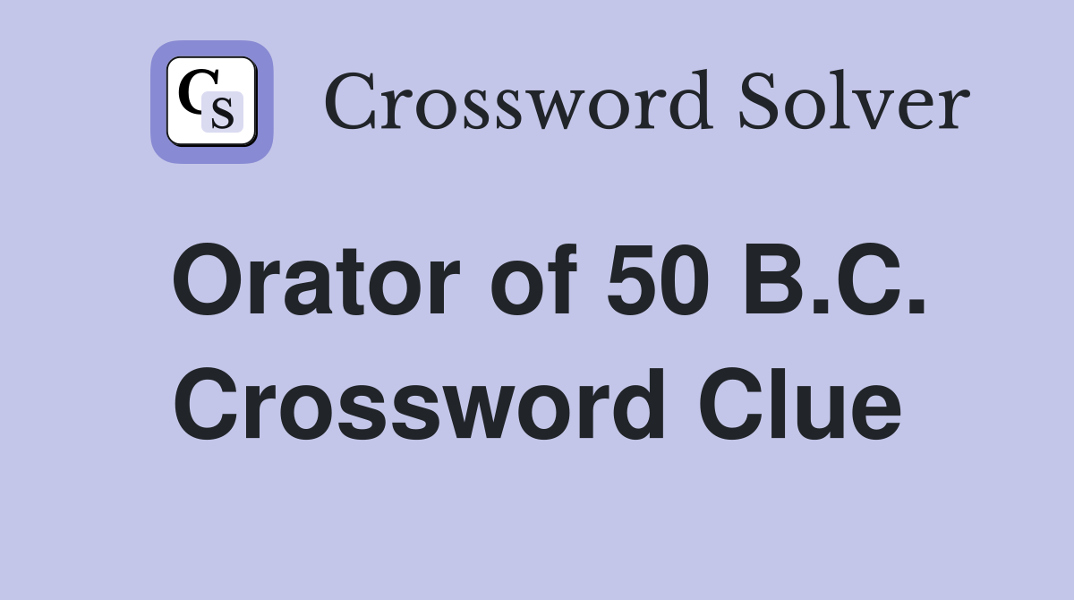Orator of 50 B.C. Crossword Clue