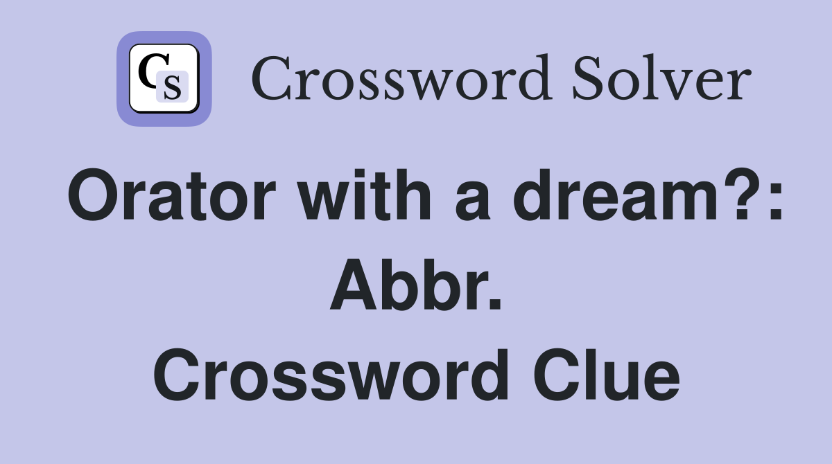 Orator with a dream?: Abbr. Crossword Clue