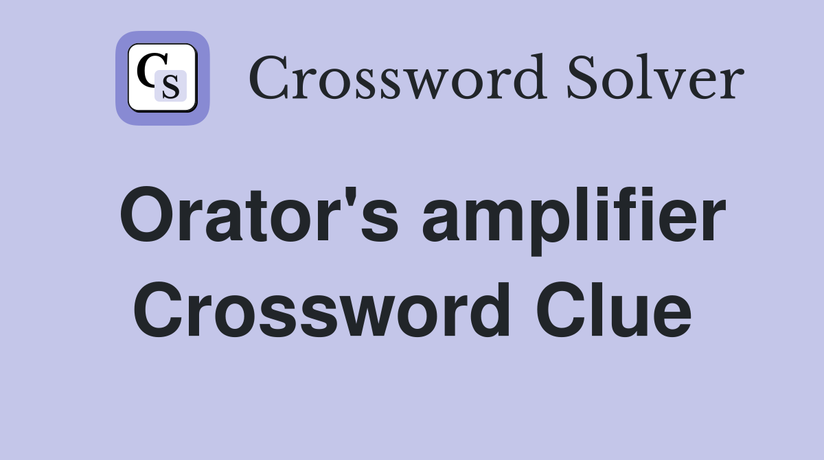 Orator's amplifier Crossword Clue